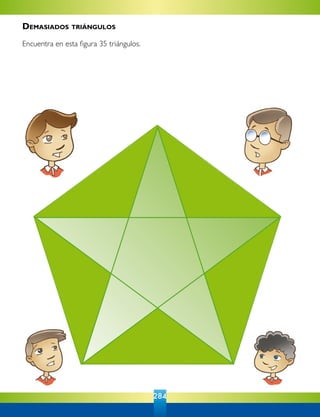 284
Demasiados triángulos
Encuentra en esta figura 35 triángulos.
 