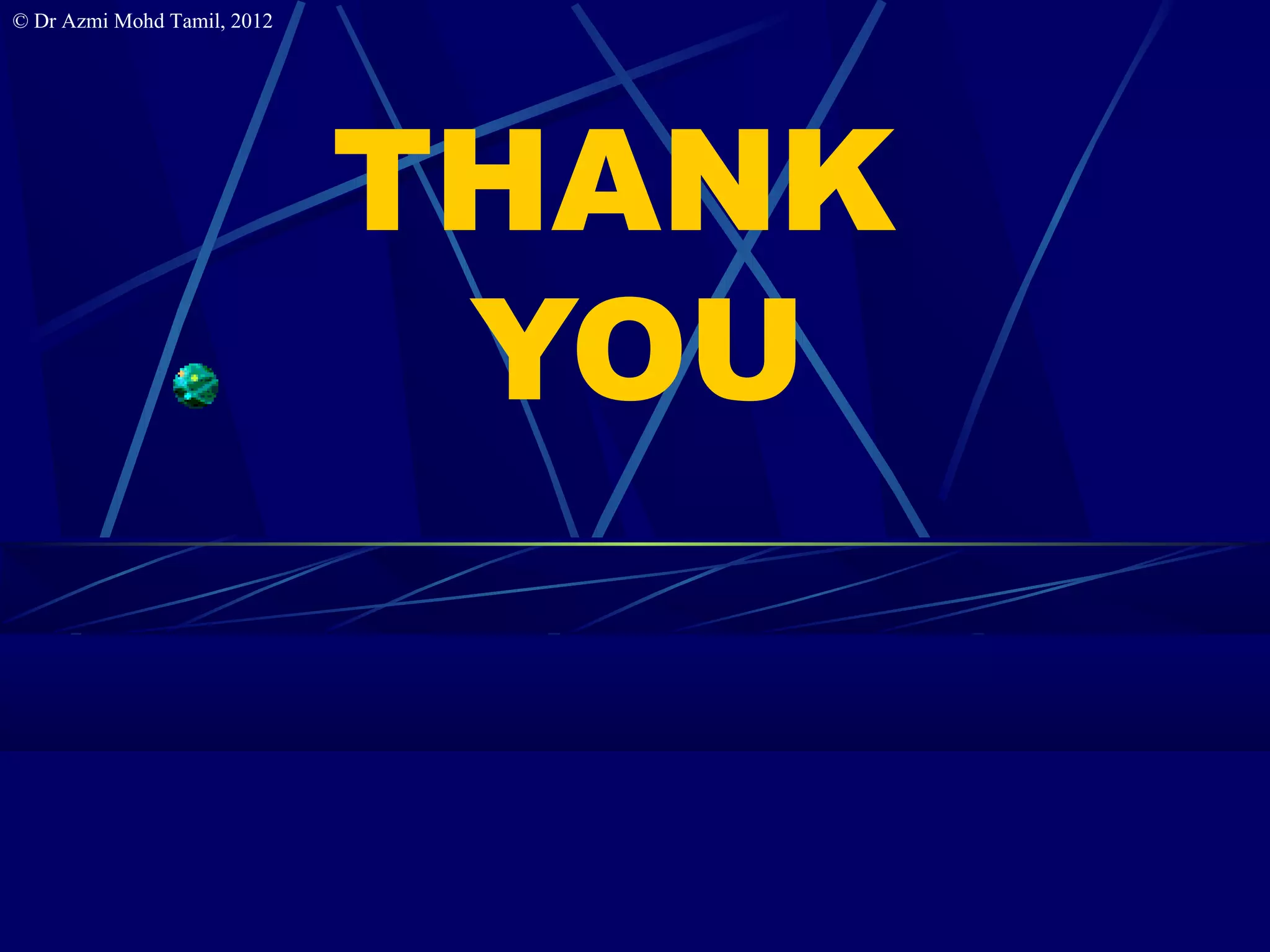 © Dr Azmi Mohd Tamil, 2012




                             THANK
                              YOU
 
