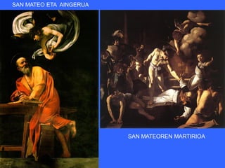 SAN MATEO ETA AINGERUA




                         SAN MATEOREN MARTIRIOA
 