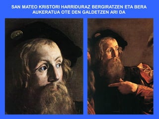 SAN MATEO KRISTORI HARRIDURAZ BERGIRATZEN ETA BERA
       AUKERATUA OTE DEN GALDETZEN ARI DA
 