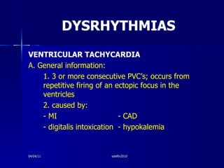 DYSRHYTHMIAS <ul><li>VENTRICULAR TACHYCARDIA </li></ul><ul><li>A. General information: </li></ul><ul><li>1. 3 or more cons...