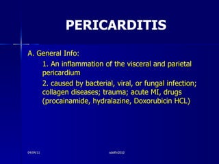 PERICARDITIS <ul><li>A. General Info:  </li></ul><ul><li>1. An inflammation of the visceral and parietal pericardium </li>...