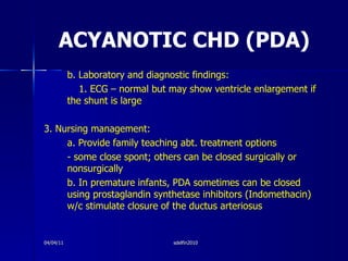 ACYANOTIC CHD (PDA) <ul><li>b. Laboratory and diagnostic findings: </li></ul><ul><li>1. ECG – normal but may show ventricl...