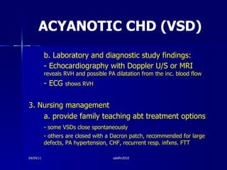 ACYANOTIC CHD (VSD) <ul><li>b. Laboratory and diagnostic study findings: </li></ul><ul><li>- Echocardiography with Doppler...