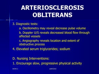 ARTERIOSCLEROSIS OBLITERANS <ul><li>3. Diagnostic tests: </li></ul><ul><li>a. Oscillometry may reveal decrease pulse volum...