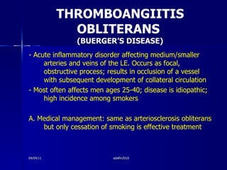 THROMBOANGIITIS OBLITERANS  (BUERGER’S DISEASE) <ul><li>- Acute inflammatory disorder affecting medium/smaller arteries an...
