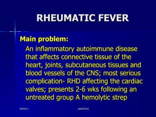 RHEUMATIC FEVER <ul><li>Main problem: </li></ul><ul><li>An inflammatory autoimmune disease that affects connective tissue ...