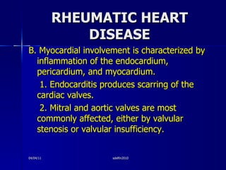 RHEUMATIC HEART DISEASE <ul><li>B. Myocardial involvement is characterized by inflammation of the endocardium, pericardium...