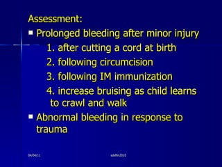 <ul><li>Assessment: </li></ul><ul><li>Prolonged bleeding after minor injury </li></ul><ul><li>1. after cutting a cord at b...