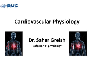 Cardiovascular Physiology
Dr. Sahar Greish
Professor of physiology
 