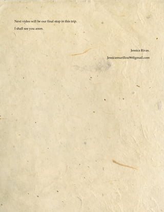 Next video will be our final stop in this trip.
I shall see you anon.
Jessica Rivas.
Jessicamurillou96@gmail.com
 