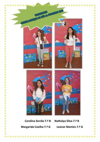 Carolina Serrão 7.º B Nathalya Silva 7.º B
Margarida Coelho 7.º G Leonor Martins 7.º G
 