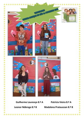 Guilherme Lourenço 8.º A Patrícia Vieira 8.º A
Leonor Nóbrega 8.º B Madalena Prataucean 8.º B
 