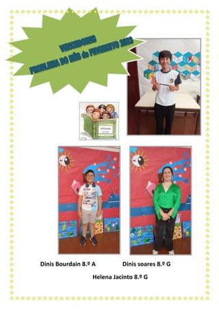 Dinis Bourdain 8.º A Dinis soares 8.º G
Helena Jacinto 8.º G
 