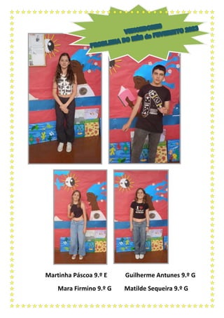Martinha Páscoa 9.º E Guilherme Antunes 9.º G
Mara Firmino 9.º G Matilde Sequeira 9.º G
 