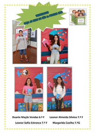 Duarte Maçãs Vendas 6.º F Leonor Almeida Silvina 7.º F
Leonor Sofia Estronca 7.º F Margarida Coelho 7.ºG
 