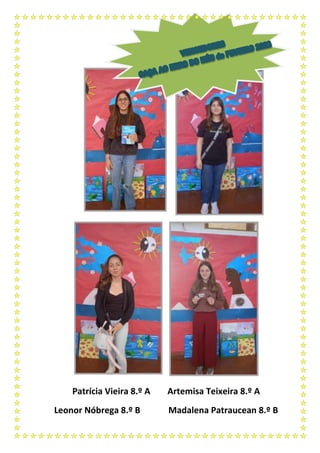Patrícia Vieira 8.º A Artemisa Teixeira 8.º A
Leonor Nóbrega 8.º B Madalena Patraucean 8.º B
 