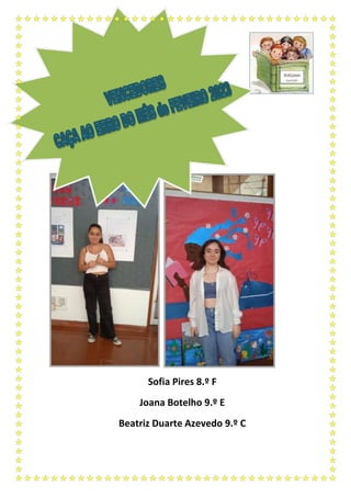 Sofia Pires 8.º F
Joana Botelho 9.º E
Beatriz Duarte Azevedo 9.º C
 