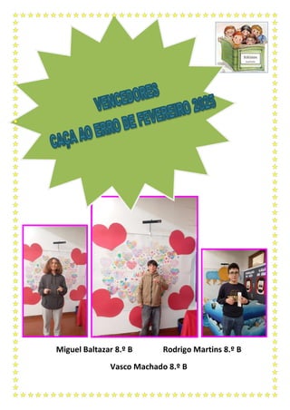 Miguel Baltazar 8.º B Rodrigo Martins 8.º B
Vasco Machado 8.º B
 