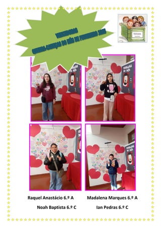 Raquel Anastácio 6.º A Madalena Marques 6.º A
Noah Baptista 6.º C Ian Pedras 6.º C
 