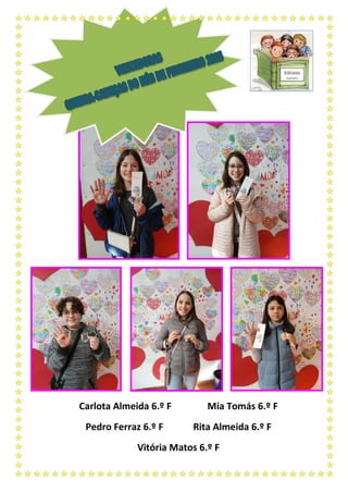 Carlota Almeida 6.º F Mia Tomás 6.º F
Pedro Ferraz 6.º F Rita Almeida 6.º F
Vitória Matos 6.º F
 