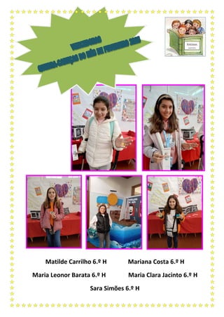 Matilde Carrilho 6.º H Mariana Costa 6.º H
Maria Leonor Barata 6.º H Maria Clara Jacinto 6.º H
Sara Simões 6.º H
 