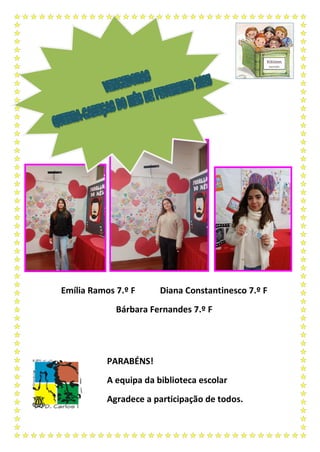 Emília Ramos 7.º F Diana Constantinesco 7.º F
Bárbara Fernandes 7.º F
PARABÉNS!
A equipa da biblioteca escolar
Agradece a participação de todos.
 