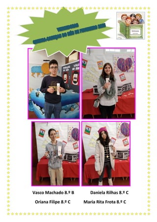 Vasco Machado 8.º B Daniela Rilhas 8.º C
Oriana Filipe 8.º C Maria Rita Frota 8.º C
 