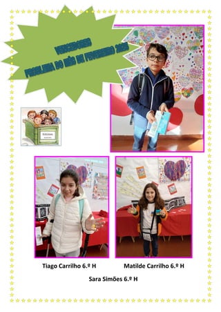 Tiago Carrilho 6.º H Matilde Carrilho 6.º H
Sara Simões 6.º H
 