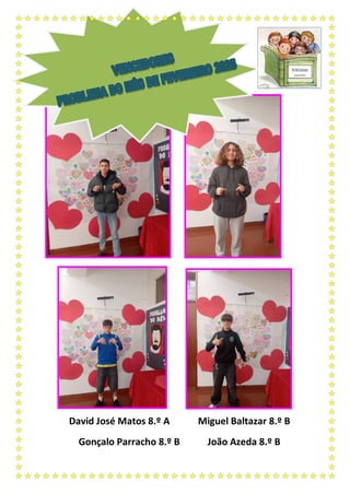 David José Matos 8.º A Miguel Baltazar 8.º B
Gonçalo Parracho 8.º B João Azeda 8.º B
 