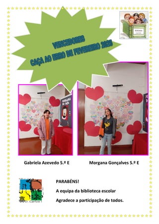 Gabriela Azevedo 5.º E Morgana Gonçalves 5.º E
PARABÉNS!
A equipa da biblioteca escolar
Agradece a participação de todos.
 