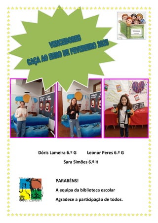 Dóris Lameira 6.º G Leonor Peres 6.º G
Sara Simões 6.º H
PARABÉNS!
A equipa da biblioteca escolar
Agradece a participação de todos.
 