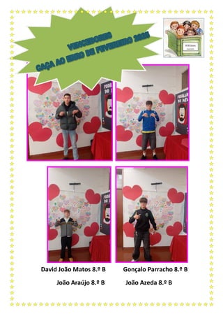 David João Matos 8.º B Gonçalo Parracho 8.º B
João Araújo 8.º B João Azeda 8.º B
 