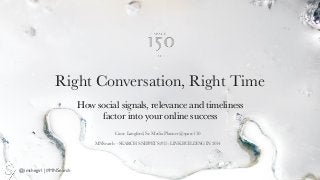 @imthegirl | #MNSearch
Casse Langford, Sr. Media Planner @space150
!
MNSearch – SEARCH SNIPPETS #15: LINK BUILDING IN 2014
Right Conversation, Right Time
How social signals, relevance and timeliness
factor into your online success
 