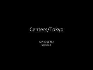 Centers/Tokyo MPPA-DL 452 Session 4 