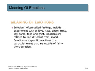 Meaning Of EmotionsMeaning Of Emotions
KDR University, PA Faculty, Organizational Behavior
Chapter-4, Lecture by: Barai Mobarez 3–28
 