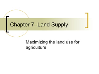 Chapter 7- Land Supply Maximizing the land use for agriculture 