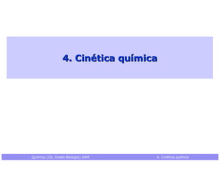 4. Cinética químicaQuímica (1S, Grado Biología) UAM   4. Cinética química 