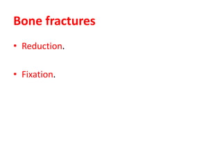 Bone fractures
• Reduction.
• Fixation.
 