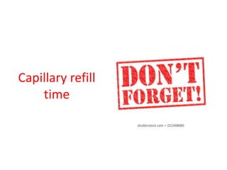 Capillary refill
time
 