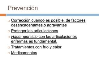 CausasEnvejecimientoHerenciaObesidadTrastornos por sobrecargaLesiones locales