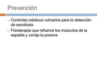 EscoliosisLa escoliosis es la alteración de la columna vertebral caracterizada por una desviación o curvatura anormal y progresiva hacia los lados. Esta alteración puede ocurrir a cualquier edad, pero por lo regular inicia durante la adolescencia (10 a 14 años) y es más común en las mujeres, en una relación de seis niñas por cada hombre.