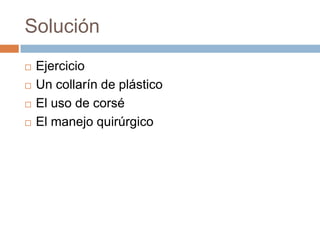 PrevenciónControles médicos rutinarios para la detección de escoliosis Fisioterapia que refuerce los músculos de la espalda y corrija la postura