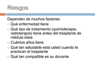Clases de transplanteAutotrasplante de médula ósea. Alotrasplante de médula ósea.  Trasplante de sangre del cordón umbilical. 
