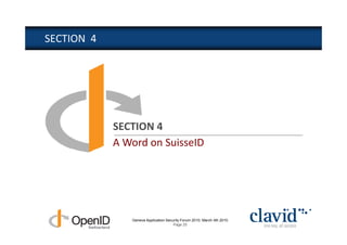 SECTION 4




            SECTION 4
            A Word on SuisseID




               Geneva Application Security Forum 2010, March 4th 2010
                                      Page 25
 