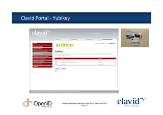 Clavid Portal - Yubikey




                   Geneva Application Security Forum 2010, March 4th 2010
                                          Page 32
 