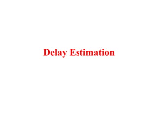 Delay Estimation
 