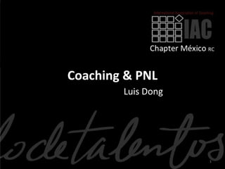 Coaching & PNL
        Luis Dong




                    1
 