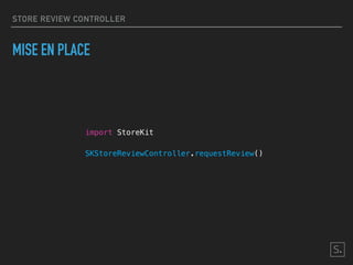 STORE REVIEW CONTROLLER
MISE EN PLACE
import StoreKit
SKStoreReviewController.requestReview()
 