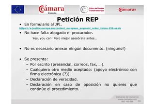 Petición REP
• En formulario al JPI.
https://e-justice.europa.eu/content_european_payment_order_forms-156-es.do

• No hace...